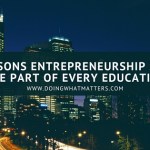 Five reasons entrepreneurship should be part of every education.