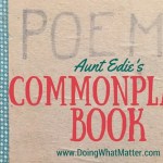Aunt Edie made a commonplace book for quotes, poems, and paper memorabilia.