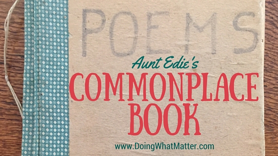 Aunt Edie made a commonplace book for quotes, poems, and paper memorabilia.