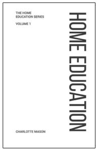 Home Education is the first volume in Charlotte Mason's homeschooling series. 