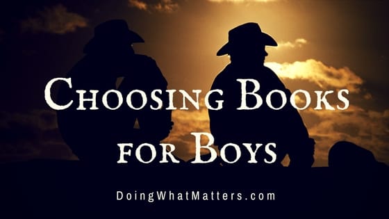 Choosing books for boys isn't hard: avoid twaddle and give them the good stuff.