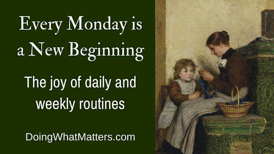 Every Monday is a new beginning: The joy of daily and weekly routines.