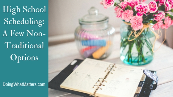 Homeschool high school scheduling; some non-traditional options. 