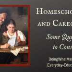 Homeschooling and Caregiving-1