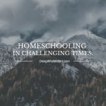 Tips for homeschooling in challenging times.