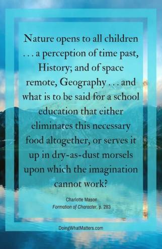 Nature opens to children history, geography, and more (Charlotte Mason), and when imagination is engaged, reading comprehension becomes easier.