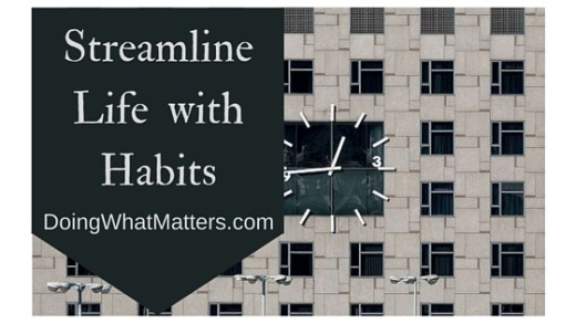 Streamline life with habits and routines.