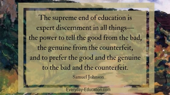 The supreme end of education is discernment (Samuel Johnson)