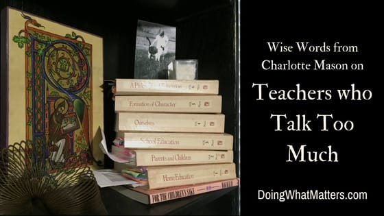 Charlotte Mason on teachers who talk too much. 