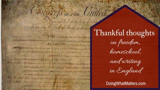 Thankful thoughts on freedom, homeschooling, and writing in England.