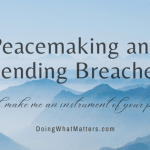 Peacemaking and mending breaches is part of life, and poetry, story, and song can help us learn how to do the things that matter.