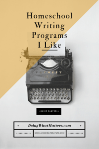 Homeschool writing programs I like; from Janice Campbell of Excellence in Literature and Doing What Matters.